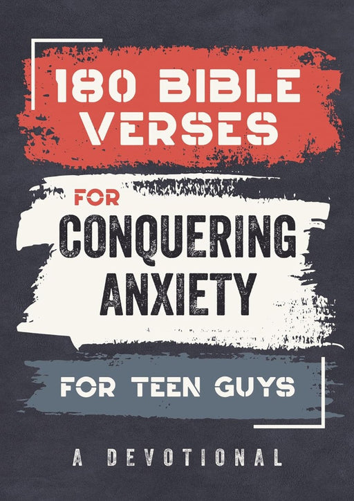 180 Bible Verses for Conquering Anxiety for Teen Guys