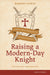 Raising a Modern-Day Knight, Updated and Expanded