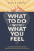 What to Do with What You Feel
