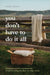 You Don't Have to Do It All