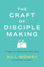 The Craft of Disciplemaking