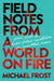 Field Notes from a World on Fire