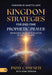 Kingdom Strategies For End-Time Prophetic Prayer