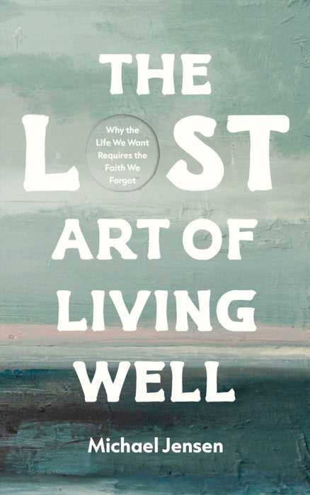 The Lost Art of Living Well
