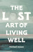 The Lost Art of Living Well