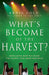 What's Become Of The Harvest?