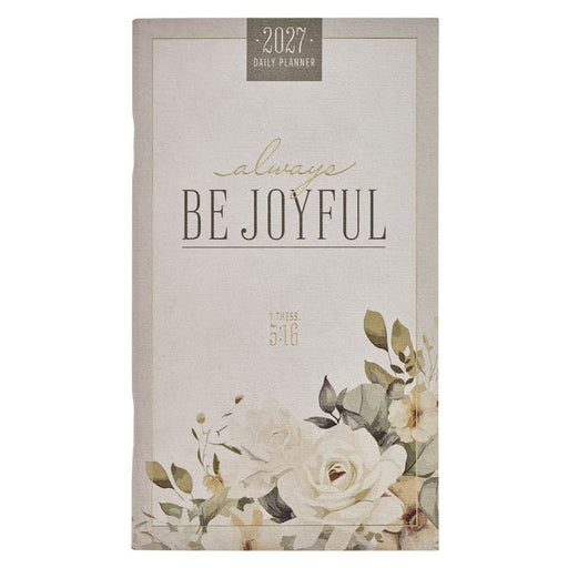 2027 Small Daily Planner: Be Joyful