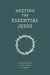 Meeting the Essential Jesus