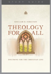 Theology For All: Doctrine For The Christian Life