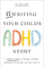 Rewriting Your Child'S ADHD Story