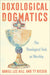 Doxological Dogmatics