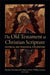 The Old Testament as Christian Scripture