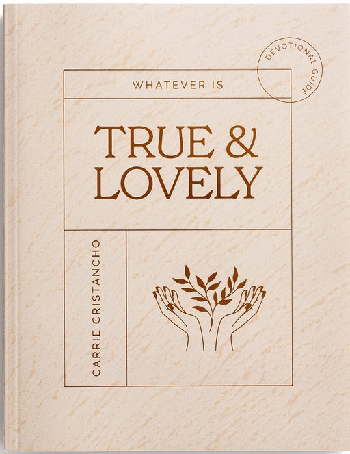 Whatever Is True & Lovely