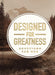 Designed For Greatness