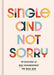 Single And Not Sorry