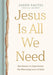 Jesus Is All We Need