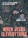 When Jesus Is Everything