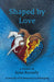 Shaped By Love