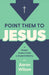 Point Them to Jesus