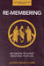 Re-membering: Returning to Christ, Receiving Your Life