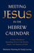 Meeting Jesus in the Hebrew Calendar