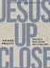 Jesus Up Close - Bible Study Book with Video Access