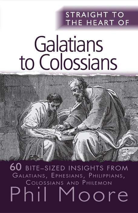 Straight To The Heart Of Galatians To Colossians