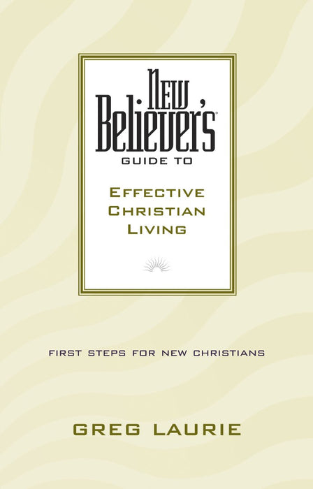 New Believer'S Guide To Effective Christian Living