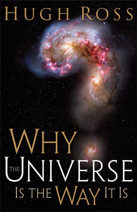Why The Universe Is The Way It Is