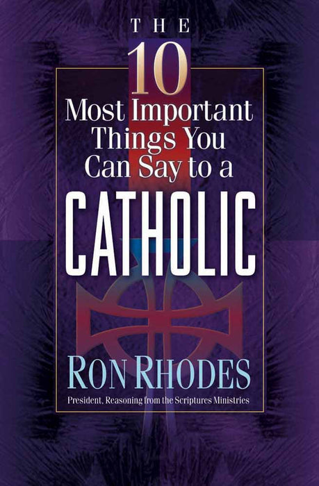 The 10 Most Important Things You Can Say To A Catholic
