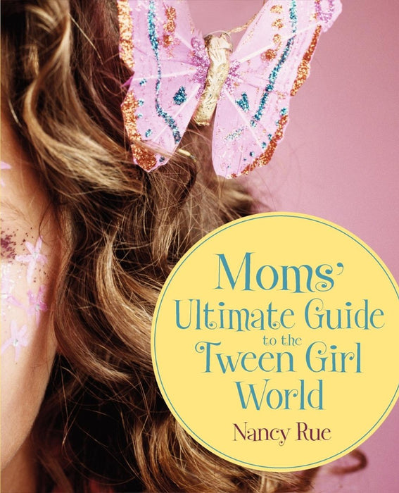 Moms' Ultimate Guide To The Tween Girl World