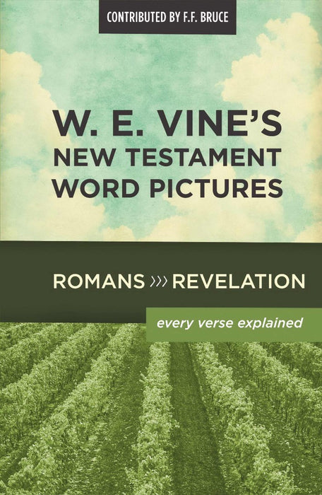 W. E. Vine's New Testament Word Pictures: Romans To Revelat