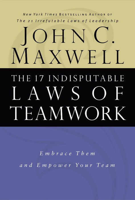 The 17 Indisputable Laws Of Teamwork