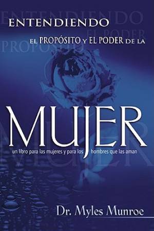 Entendiendo el Proposito y el Poder de la Mujer