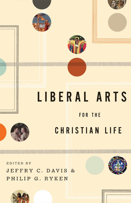 Liberal Arts For The Christian Life