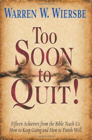 Too Soon To Quit!