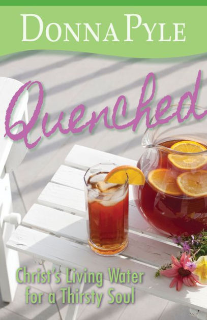 Quenched: Christ’S Living Water For A Thirsty Soul
