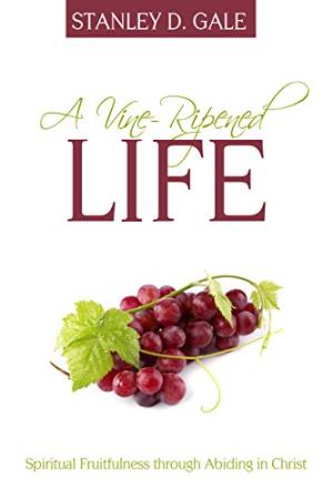 Vine-Ripened Life, A: Spiritual Fruitfulness Through Abiding