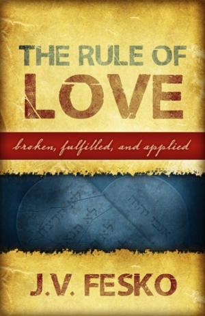 The Rule Of Love: Broken, Fulfilled, And Applied