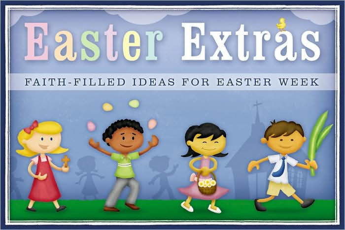 Easter Extras Faith Filled Ideas