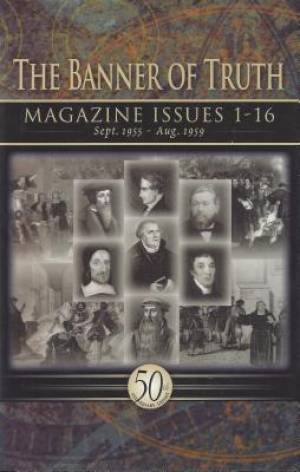 The Banner Of Truth Magazine Issues 1-16