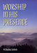 Worship in His Presence