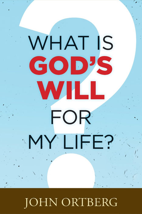 What Is God’s Will for My Life?