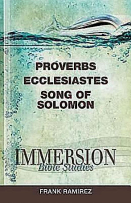 Immersion Bible Studies: Proverbs, Ecclesiastes, Song of Sol