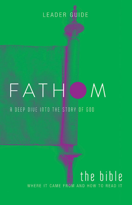 Fathom Bible Studies: The Bible Leader Guide
