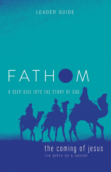 Fathom Bible Studies: The Coming of Jesus Leader Guide