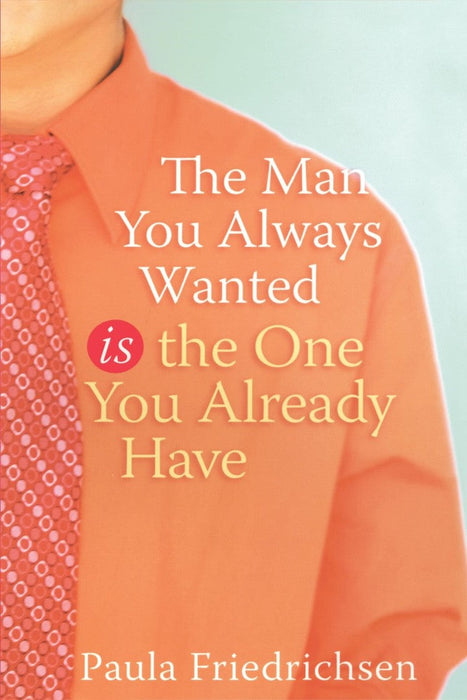 The Man You Always Wanted Is The Man You Already Have