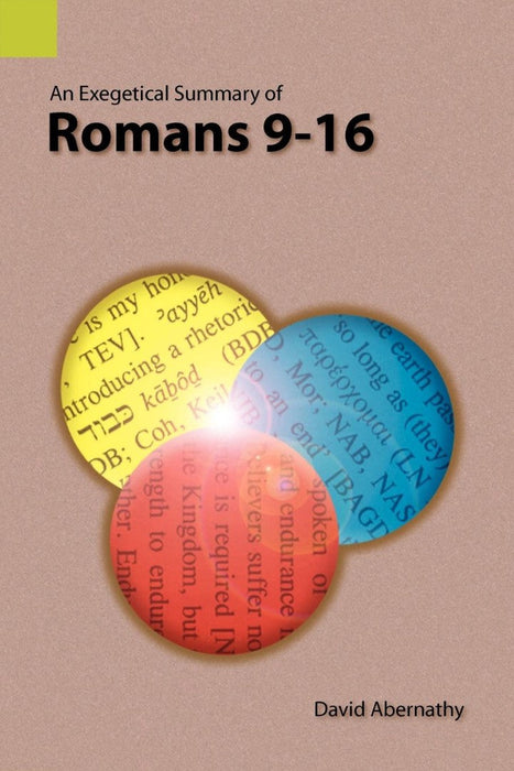 Exegetical Summary of Romans 9-16, An