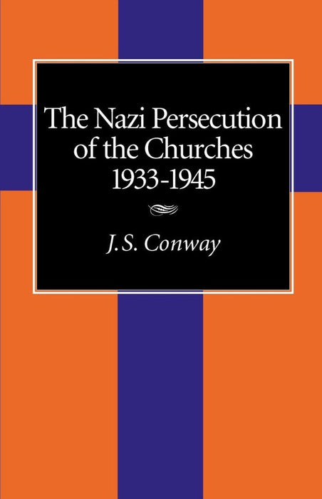 The Nazi Persecution of the Churches 1933-1945
