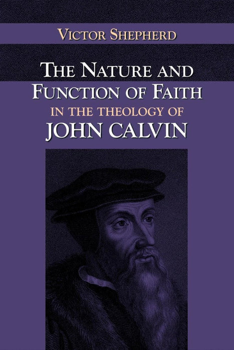 Nature and Function of Faith in the Theology of John Calvin,